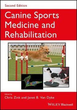Canine Sports Medicine and Rehabilitation (Second Edition) by Chris Zink and Janet B. Van Dyke